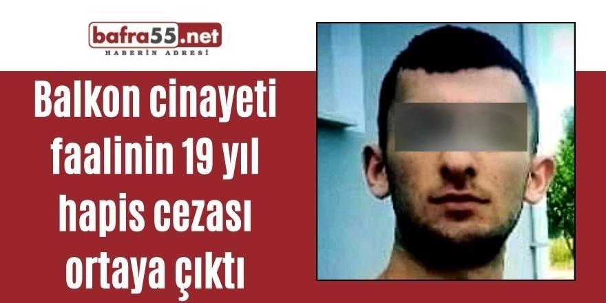 Balkon cinayeti faalinin 19 yıl hapis cezası ortaya çıktı