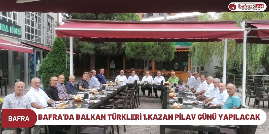 Bafra'da Balkan Türkleri 1. Kazan Pilav Günü Yapılacak