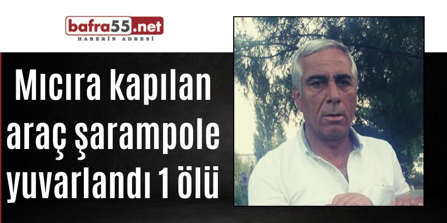 Mıcıra kapılan araç şarampole yuvarlandı 1 ölü