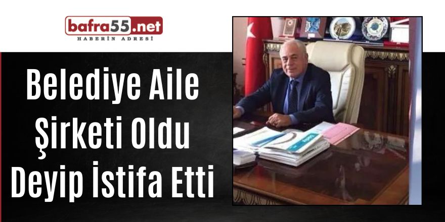 Belediye Aile Şirketi Oldu Deyip İstifa Etti