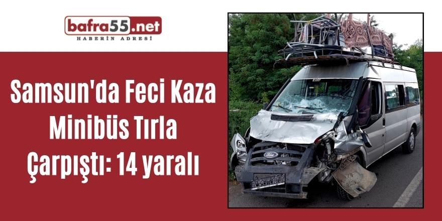 Samsun'da Feci Kaza Minibüs Tırla Çarpıştı: 14 yaralı