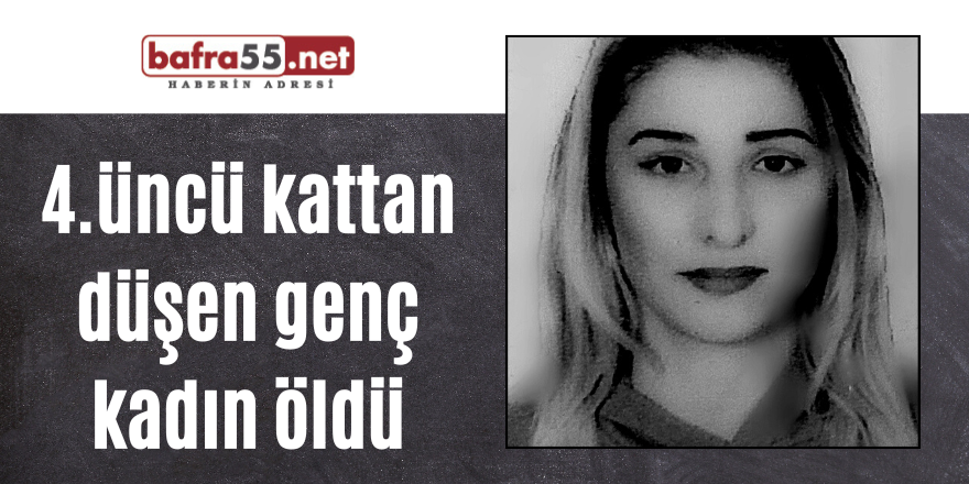 4.üncü kattan düşen genç kadın öldü