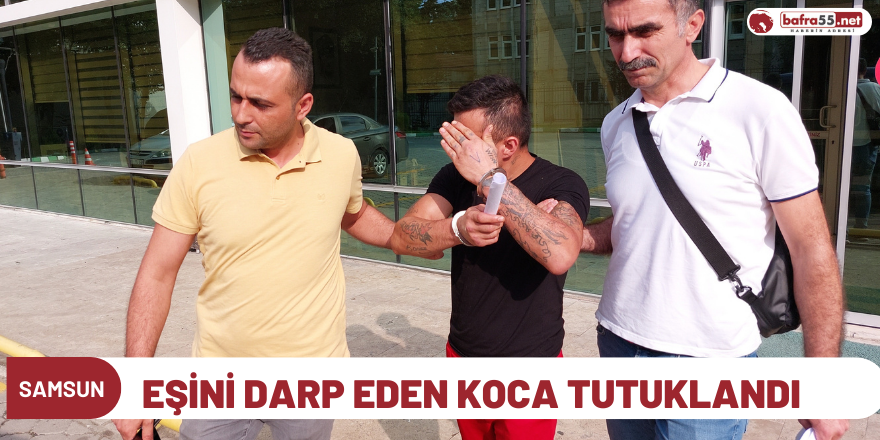 Eşini darp eden koca tutuklandı