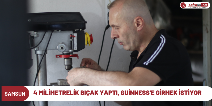 Samsun'da 4 milimetrelik bıçak yaptı, Guinness'e girmek istiyor