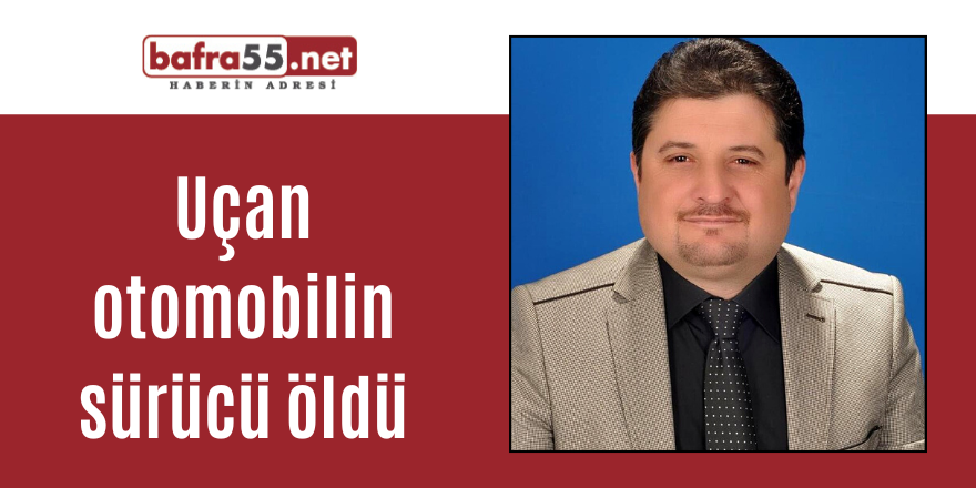 Uçan otomobilin sürücü öldü