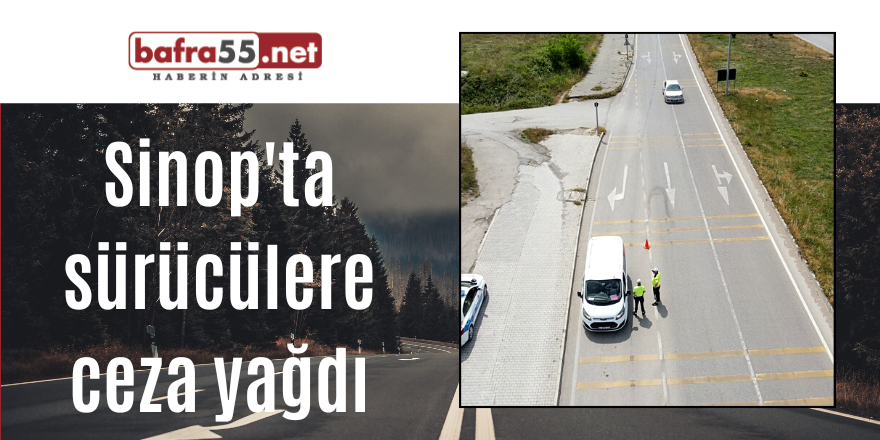 Sinop'ta sürücülere ceza yağdı