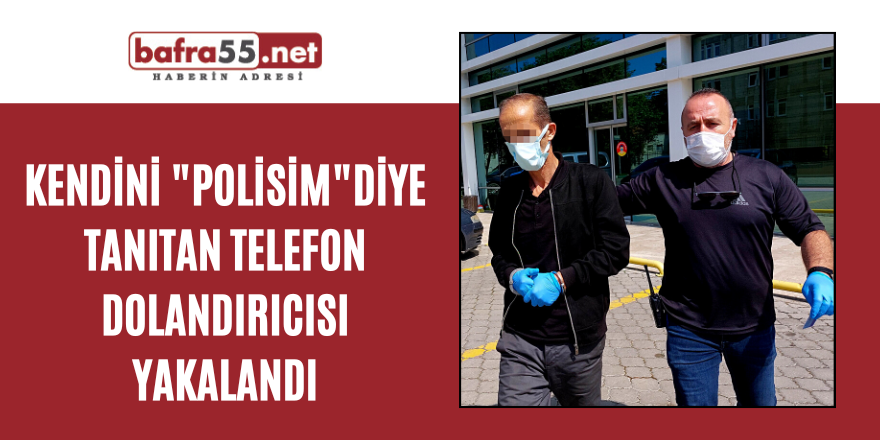 Kendini "Polisim" Diye Tanıtan Telefon Dolandırıcısı Yakalandı