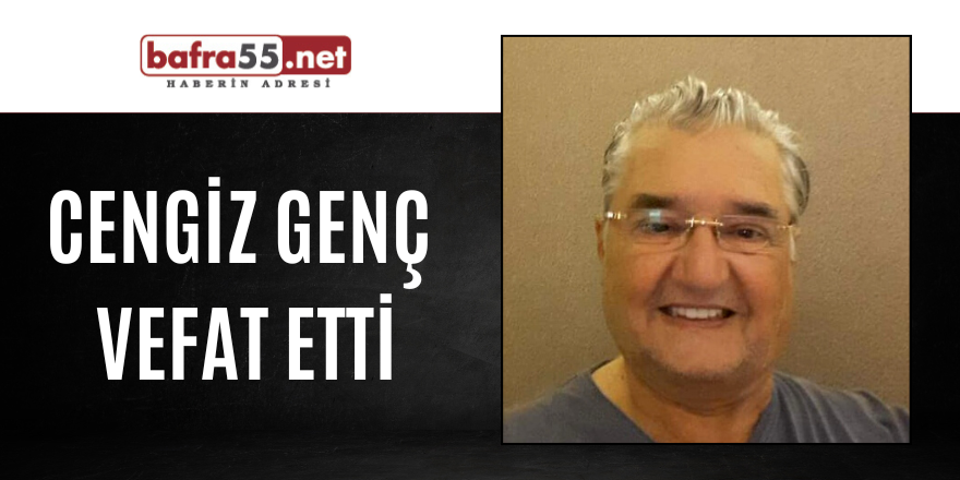 CENGİZ GENÇ VEFAT ETTİ