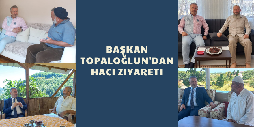 Başkan Topaloğlun'dan Hacı Ziyareti