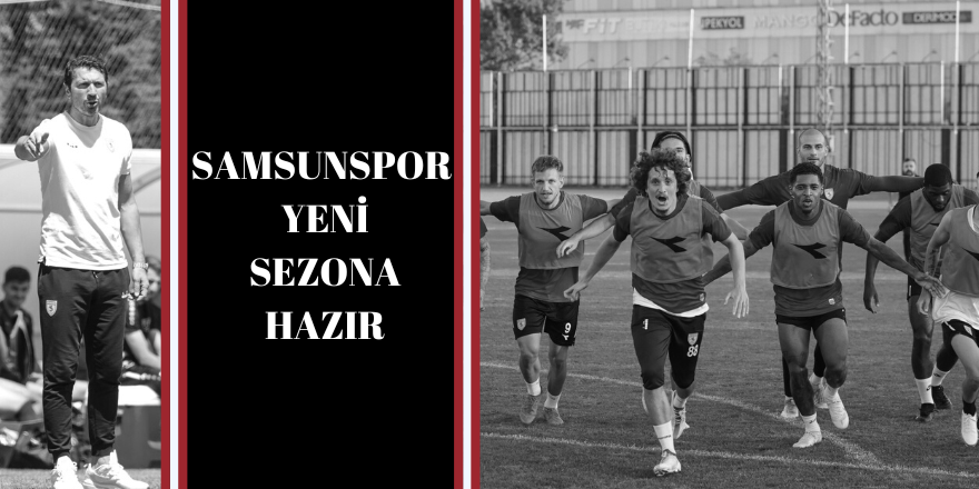 Samsunspor Yeni Sezona Hazır