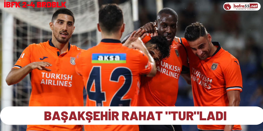 Başakşehir Rahat "Tur"ladı !