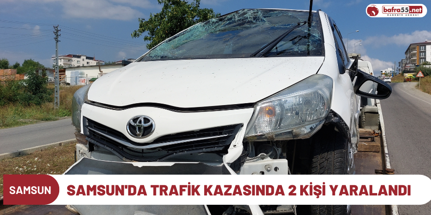 Samsun'da trafik kazasında 2 kişi yaralandı