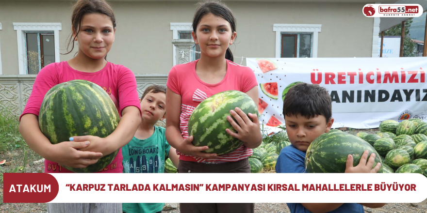 “Karpuz tarlada kalmasın” kampanyası kırsal mahallelerle büyüyor