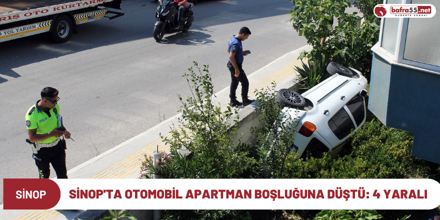 Sinop'ta otomobil apartman boşluğuna düştü: 4 yaralı