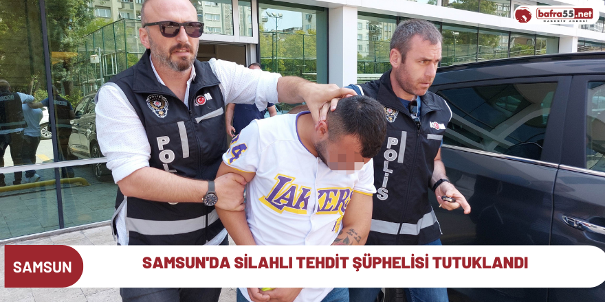 Samsun'da silahlı tehdit şüphelisi tutuklandı