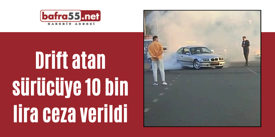 Drift atan sürücüye 10 bin lira ceza verildi