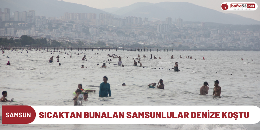 Sıcaktan bunalan Samsunlular denize koştu