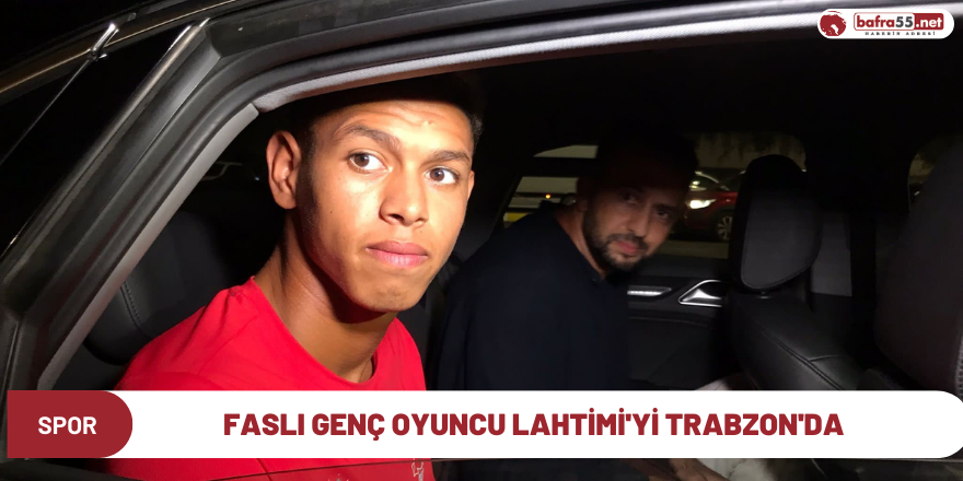 Faslı genç oyuncu Lahtimi'yi Trabzon'da