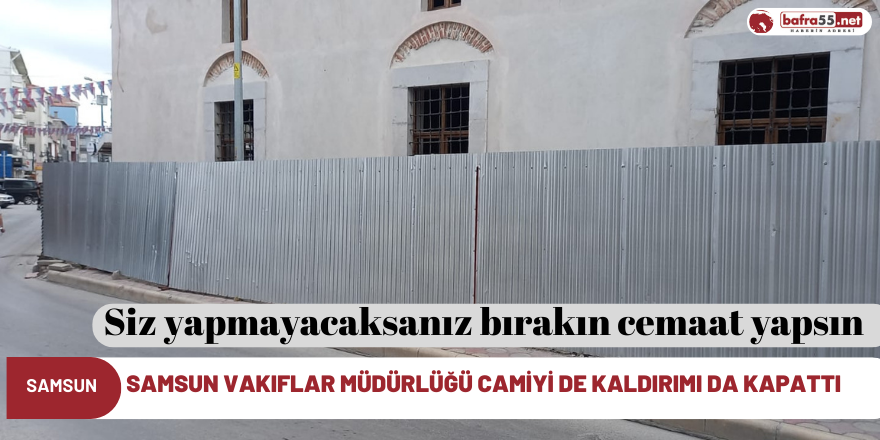 Samsun Vakıflar müdürlüğü camiyi de kaldırımı da kapattı