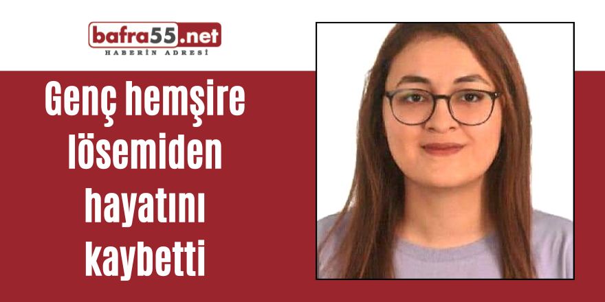 Genç hemşire lösemiden hayatını kaybetti