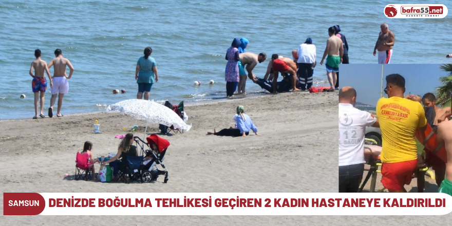 Denizde boğulma tehlikesi geçiren 2 kadın hastaneye kaldırıldı