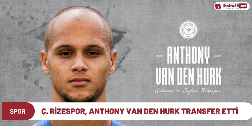 Ç. Rizespor, Anthony Van Den Hurk transfer etti