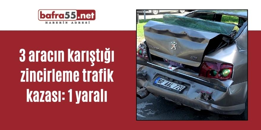 3 aracın karıştığı zincirleme trafik kazası: 1 yaralı