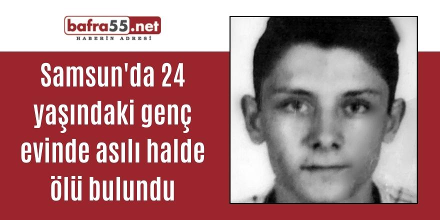 Samsun'da 24 yaşındaki genç evinde asılı halde ölü bulundu