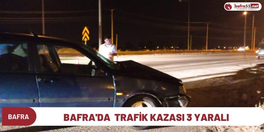 BAFRA'DA  TRAFİK KAZASI 3 YARALI