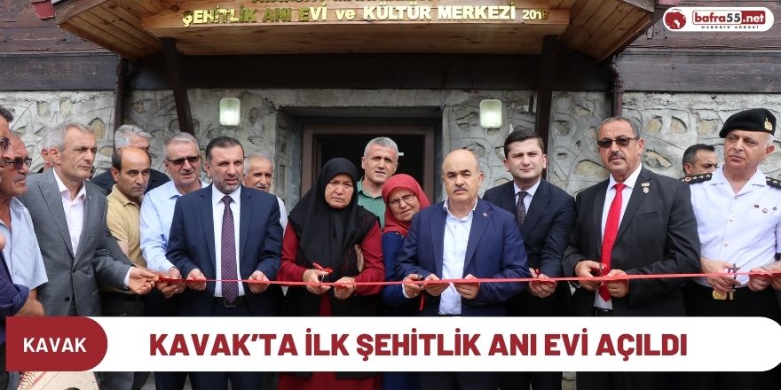 KAVAK’TA İLK ŞEHİTLİK ANI EVİ AÇILDI