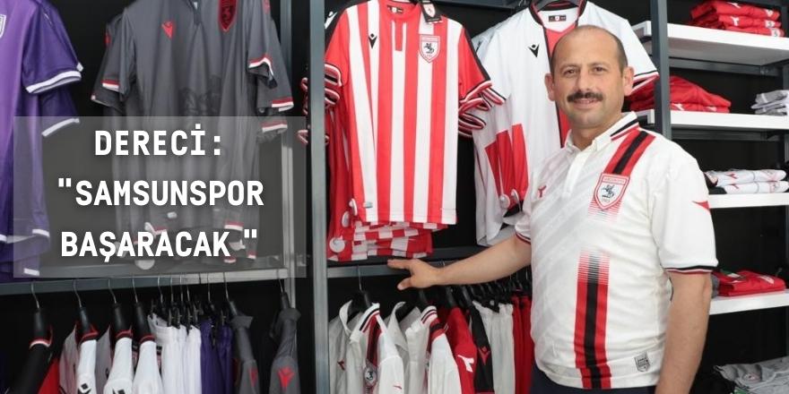 Dereci: "Samsunspor başaracak"