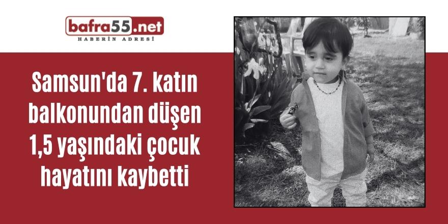 Samsun'da 7. katın balkonundan düşen 1,5 yaşındaki çocuk hayatını kaybetti