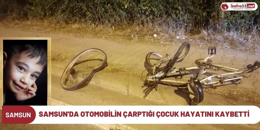 Samsun'da otomobilin çarptığı çocuk hayatını kaybetti