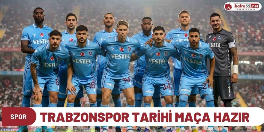 Trabzonspor tarihi maça hazır