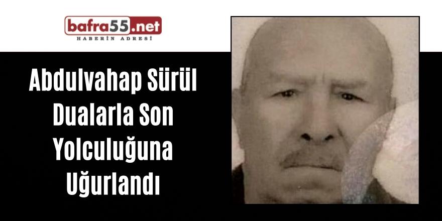 Abdulvahap Sürül Dualarla Son Yolculuğuna Uğurlandı