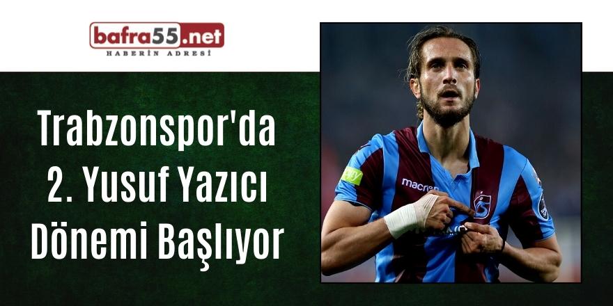 Trabzonspor'da 2. Yusuf Yazıcı Dönemi Başlıyor