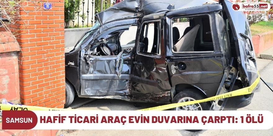 Hafif ticari araç evin duvarına çarptı: 1 ölü