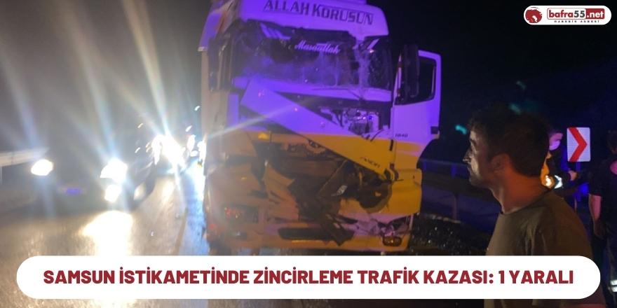 Samsun İstikametinde Zincirleme Trafik Kazası: 1 Yaralı
