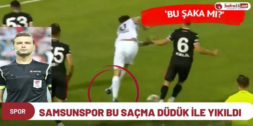 Samsunspor bu saçma düdük ile yıkıldı