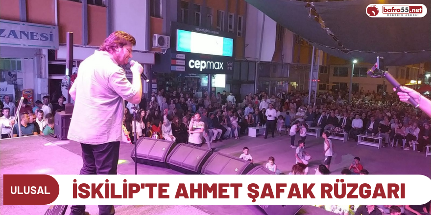 İskilip'te Ahmet Şafak Rüzgarı