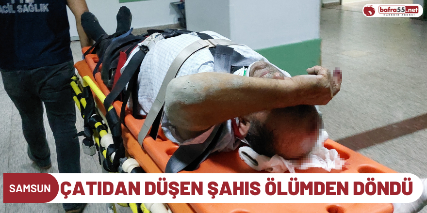 Çatıdan düşen şahıs ölümden döndü