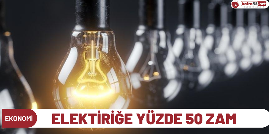 Elektiriğe Yüzde 50 zam