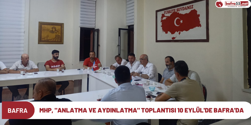 MHP, "Anlatma ve Aydınlatma" toplantısı 10 Eylül'de Bafra'da