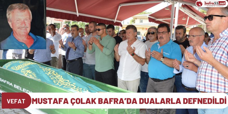 Mustafa  Çolak Bafra’da Dualarla Defnedildi
