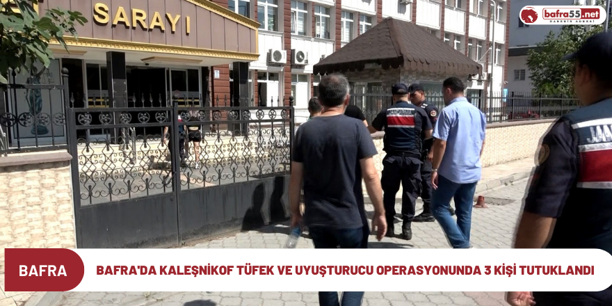 Bafra'da kaleşnikof tüfek ve uyuşturucu operasyonunda 3 kişi tutuklandı