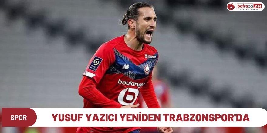 Yuzuf Yazıcı yeniden Trabzonspor'da