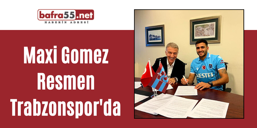 Maxi Gomez Resmen Trabzonspor'da