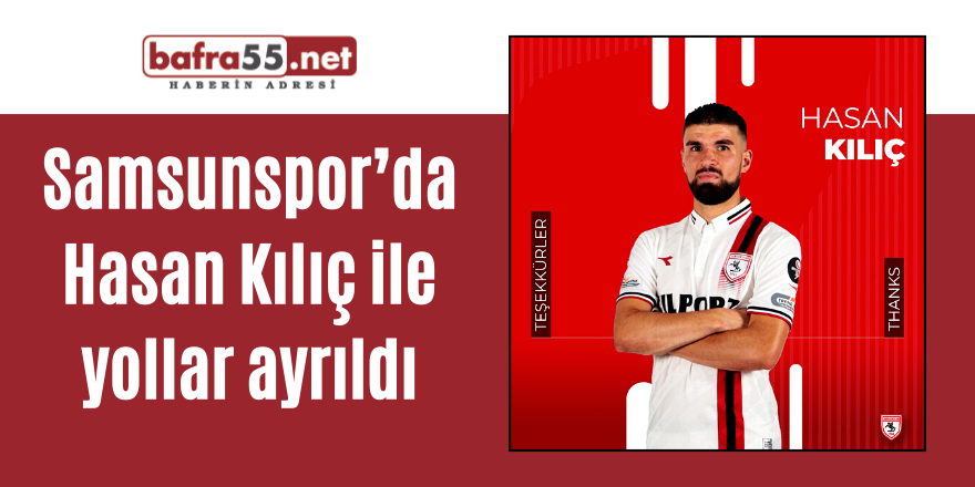 Samsunspor’da Hasan Kılıç ile yollar ayrıldı