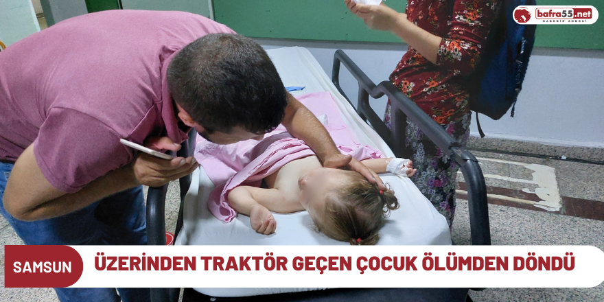 Üzerinden Traktör Geçen Çocuk Ölümden Döndü