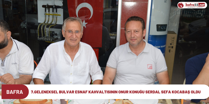 7.Geleneksel Bulvar Esnaf Kahvaltısının Onur Konuğu Serdal Sefa Kocabaş Oldu